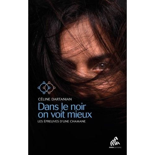 Dans Le Noir On Voit Mieux - Les Épreuves D'une Chamane