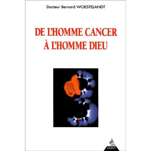 De L'homme Cancer A L'homme Dieu