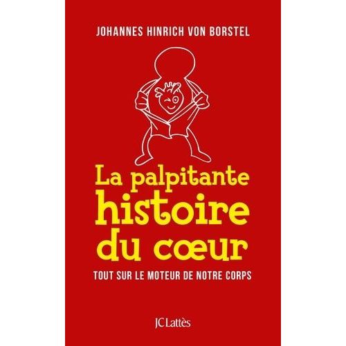 La Palpitante Histoire Du Coeur - Tout Sur Le Moteur De Notre Corps