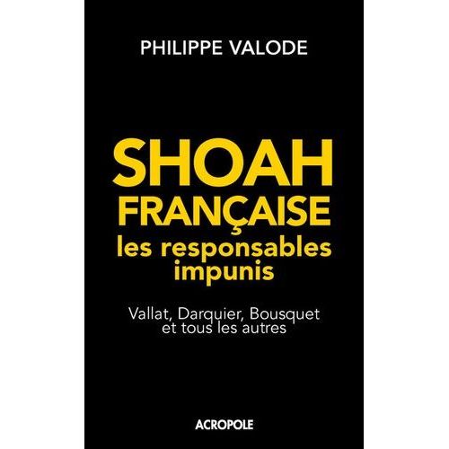 Shoah Française, Les Responsables Impunis - Vallat, Darquier, Bousquet Et Tous Les Autres