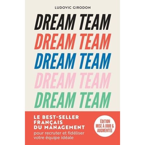 Dream Team - Les Meilleurs Secrets Pour Recruter Et Fidéliser Votre Équipe Idéale