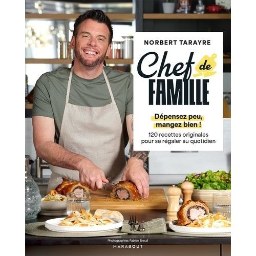 Chef De Famille - Dépensez Peu, Mangez Bien ! 120 Recettes Originales Pour Se Régaler Au Quotidien