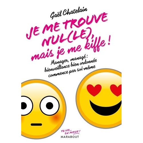 Je Me Trouve Nul(Le) Mais Je Me Kiffe ! - Manager Ou Managé : Bienveillance Bien Ordonnée Commence Par Soi-Même