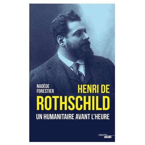 Henri De Rothschild - Un Humanitaire Avant L'heure