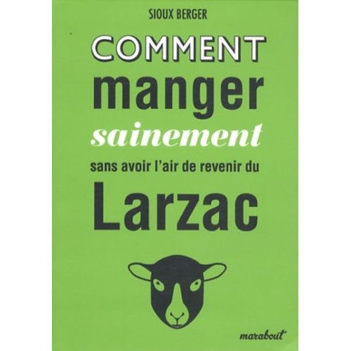 Comment Manger Sainement Sans Avoir L'air De Revenir Du Larzac