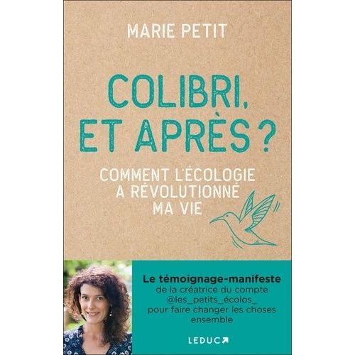 Colibri, Et Après ? - Comment L'écologie À Révolutionné Ma Vie