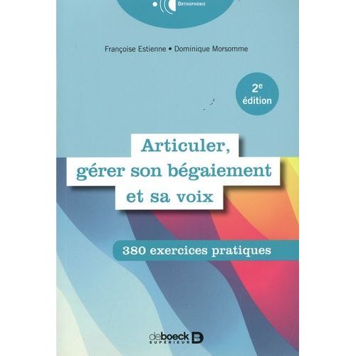 Articuler, Gérer Son Bégaiement Et Sa Voix - 380 Exercices Pratiques