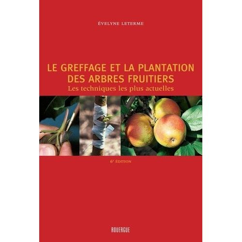 Le Greffage Et La Plantation Des Arbres Fruitiers - Les Techniques Les Plus Actuelles