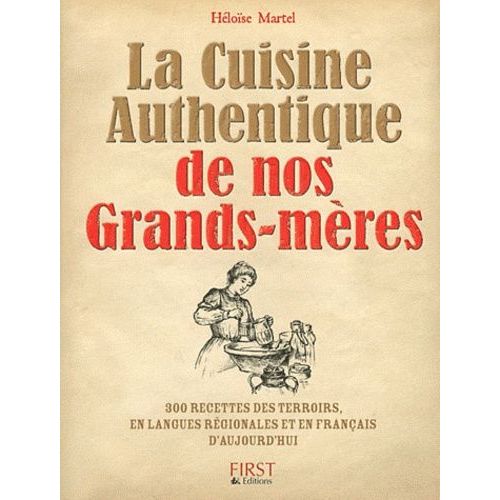 La Cuisine Authentique De Nos Grands-Mères - 300 Recettes Des Terroirs, En Langues Régionales Et En Français D'aujourd'hui