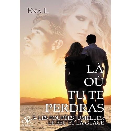Là Où Tu Te Perdras - Tome 3 - Les Poupées Jumelles : Le Feu Et La Glace