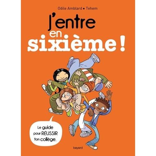 J'entre En Sixième ! - Le Guide Pour Réussir Ton Collège !