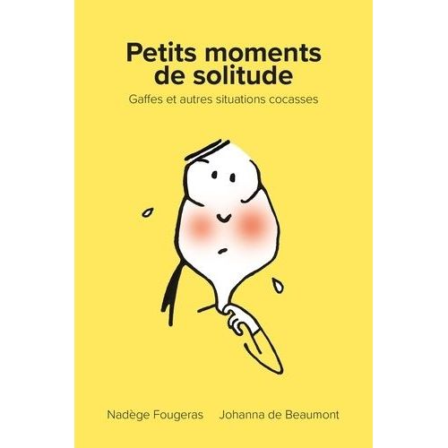 Petits Moments De Solitude - Gaffes Et Autres Situations Cocasses