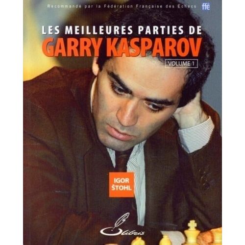 Les Meilleures Parties De Garry Kasparov - Tome 1