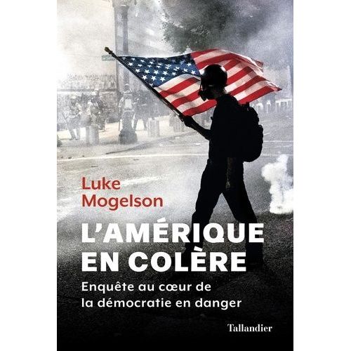 L'amérique En Colère - Enquête Au Coeur De La Démocratie En Danger