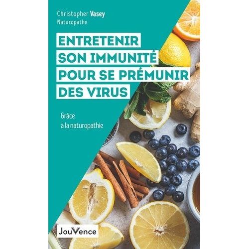 Entretenir Son Immunité Pour Se Prémunir Des Virus - Grâce À La Naturopathie