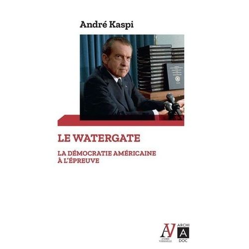 Le Watergate - La Démocratie Américaine À L'épreuve