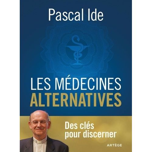 Les Médecines Alternatives - Des Clés Pour Discerner