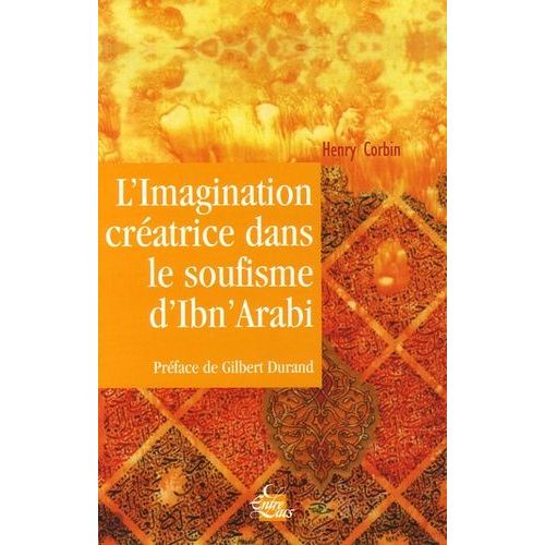 L'imagination Créatrice Dans Le Soufisme D'ibn' Arabî