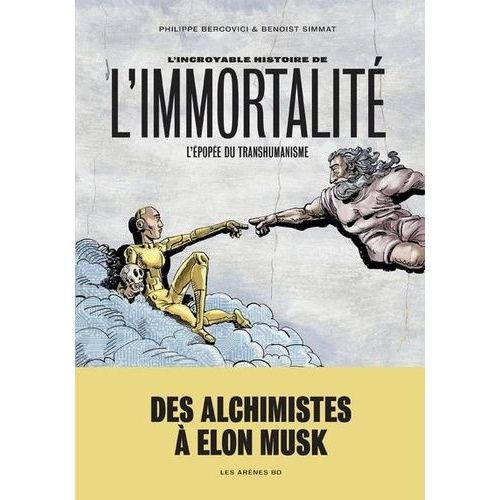L'incroyable Histoire De L'immortalité - L'épopée Du Transhumanisme
