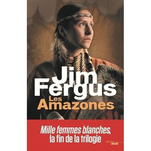 Mille Femmes Blanches - Tome 3 - Les Amazones - Les Journaux Perdus De May Dodd Et De Molly Mcgill, Édités Et Annotés Par Molly Standing Bear