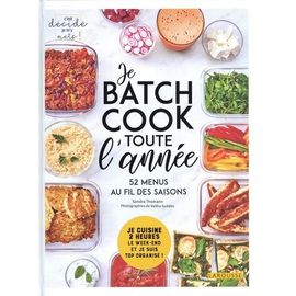 Je Batch Cook Toute L'année - Je Cuisine 2 Heures Le Week-End Et Je Suis Top Organisé ! 52 Menus Au Fil Des Saisons