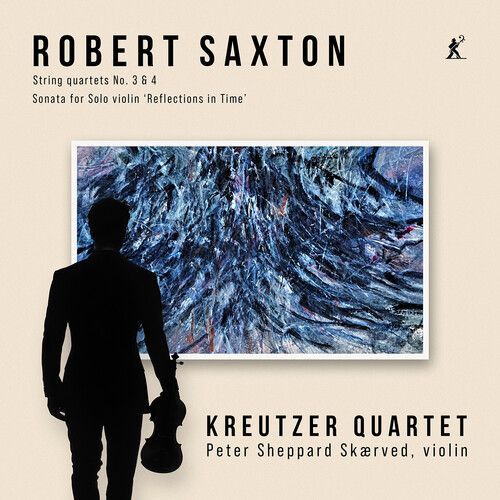 Kreutzer Quartet - Robert Saxton: String Quartets 3 & 4, Sonata For Solo Violin `Reflections In Time¿ [Compact Discs]