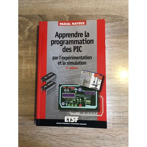 Pascal Mayeux - Apprendre La Programmation Des Pic - Par L'experimentation Et La Simulation - 3ème Edition