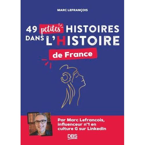 49 Petites Histoires Dans L'histoire De France