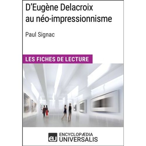 D'eugène Delacroix Au Néo-Impressionnisme De Paul Signac