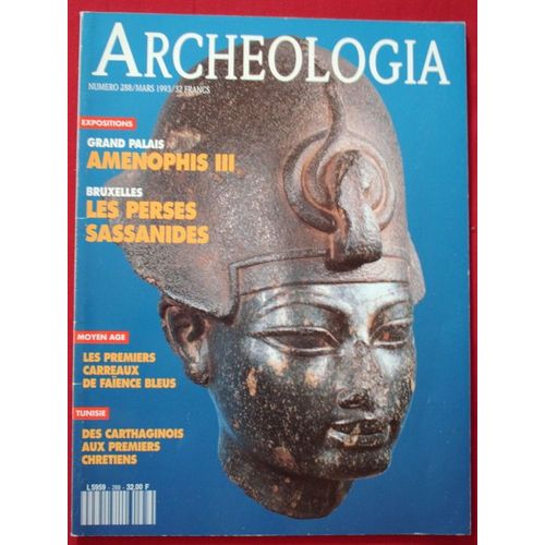 Archeologia - N° 288 : Grand-Palais Amenophis Iii - Bruxelles Les Perses Sassanides - Moyen-Age Les Premiers Carreaux De Faience Bleus - Tunisie Des Carthaginois Aux ...