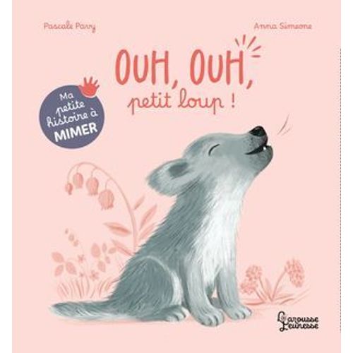 Ma Petite Histoire À Mimer - Ouh, Ouh, Petit Loup !