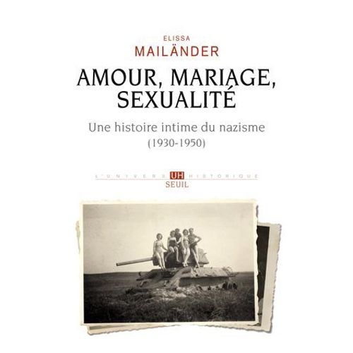 Amour, Mariage, Sexualité. Une Histoire Intime Du Nazisme