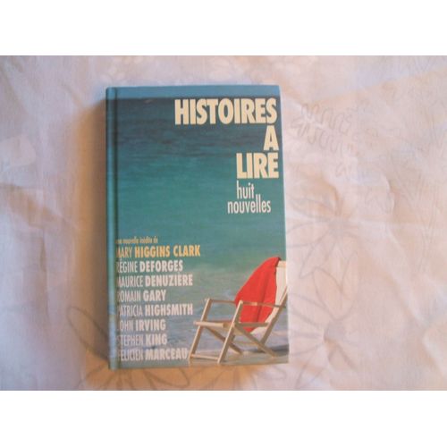 Histoires A Lire//Huit Nouvelles//Preface De Jean - Louis Berger - Bordes//Une Nouvelle Inedite De //Mary Higgins Clark//Regine Deforges//Maurice Denuziere//Romain Gary//Patricia Highsmith//John Ir...