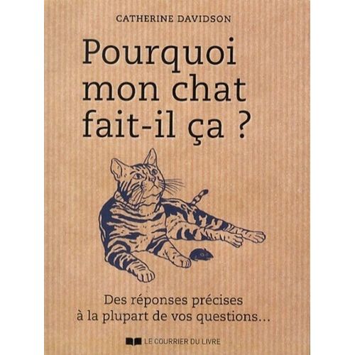 Pourquoi Mon Chat Fait-Il Ça ? Des Réponses Précises À La Plupart De Vos Questions...