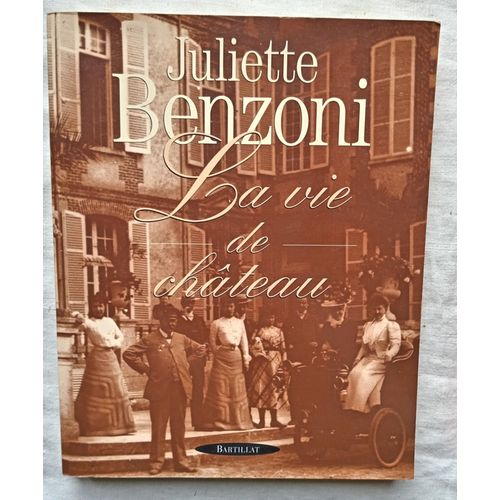 Juliette Benzoni, La Vie De Château : La Belle Époque, Editions Bartillat, 1999