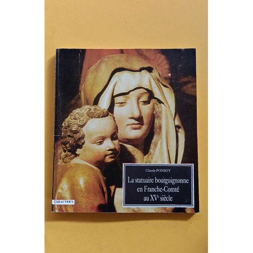 La Statuaire Bourguignonne En Franche-Comté Au 15e Siècle. Claude Ponsot
