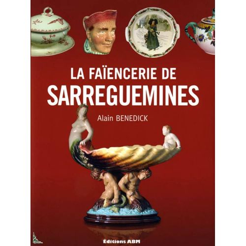 La Faïencerie De Sarreguemines Alain Benedikt