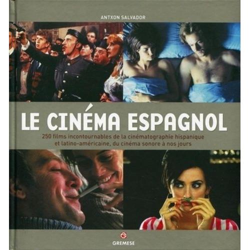 Le Cinéma Espagnol - 250 Films Incontournables De La Cinématographie Hispanique Et Latino-Américaine, Du Cinéma Sonore À Nos Jours