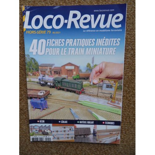 Loco Revue Hors Série N°79 06/2021 40 Fiches Pratiques Inédites Pour Le Train Miniature Décor Câblage Matériel Roulant Techniques