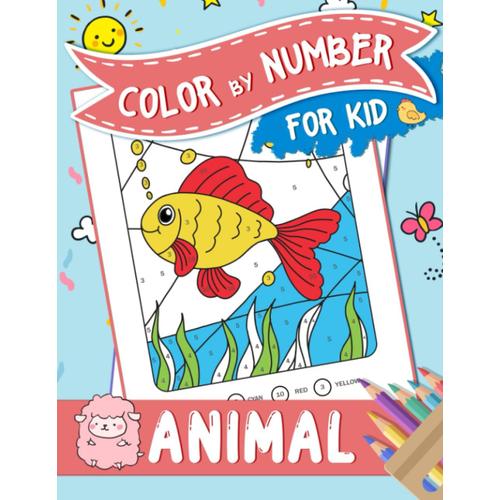 Animals Color By Number For Kids: Cute Animal Coloring Book For Kids, Fun And Easy Activity Book For Preschool, Kindergarten, Children Ages 4-8