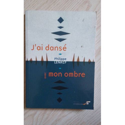 J' Ai Dansé Mon Ombre Philippe Lenaif