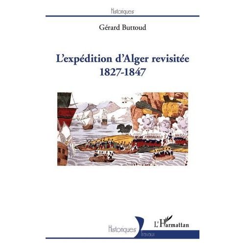 L'expédition D'alger Revisitée - 1827-1847