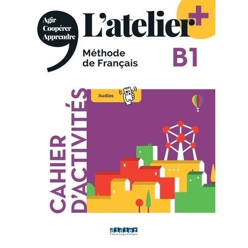 L'atelier + Niv .B1 (Edition 2022) - Cahier + Online Audio + Didierfle.App
