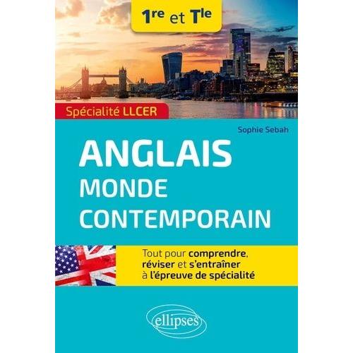 Anglais Monde Contemporain 1re Et Tle Spécialité Llcer - Tout Pour Comprendre, Réviser Et S'entraîner À L'épreuve De Spécialité