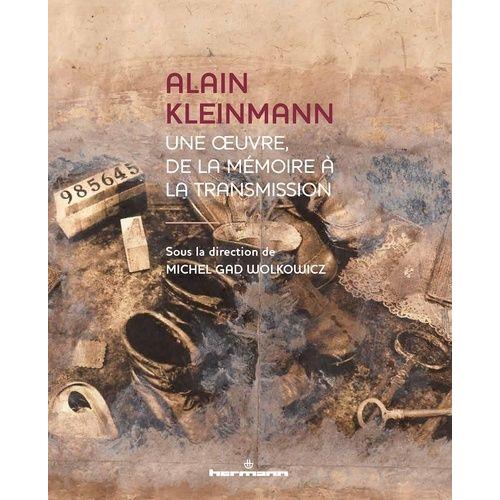 Alain Kleinmann - Une Oeuvre, De La Mémoire À La Transmission