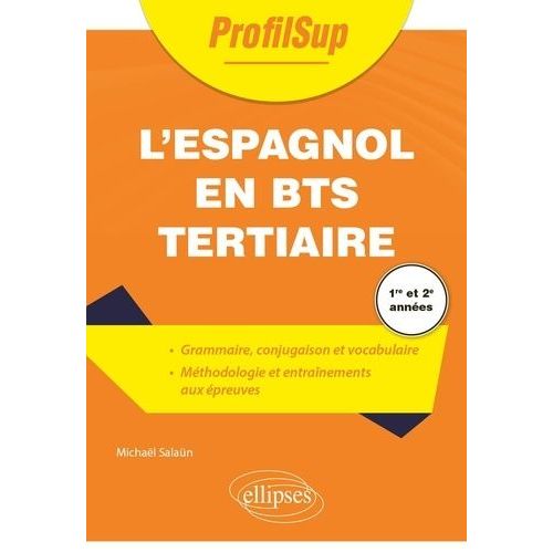 Espagnol En Bts Tertiaire 1re Et 2e Années - Grammaire - Conjugaison - Vocabulaire - Méthodologie - Entraînement Aux Différentes Épreuves