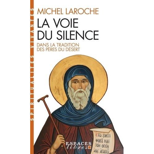 La Voie Du Silence - Dans La Tradition Des Pères Du Désert