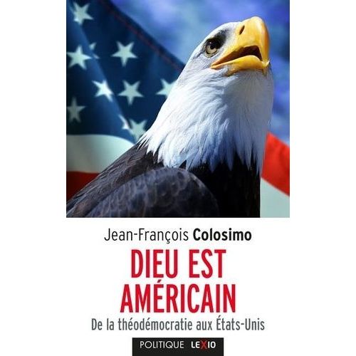 Dieu Est Américain - De La Théodémocratie Aux Etats-Unis