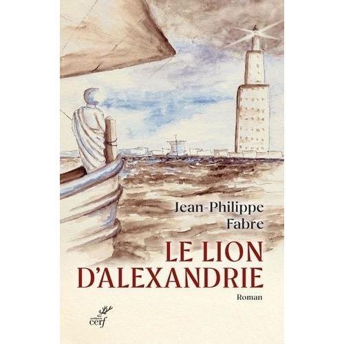 Le Lion D'alexandrie - Le Voyage Inouï Où Marc Inventa L'evangile