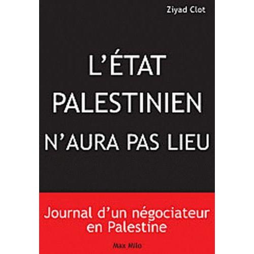 Il N'y Aura Pas D'etat Palestinien - Journal D'un Négociateur En Palestine